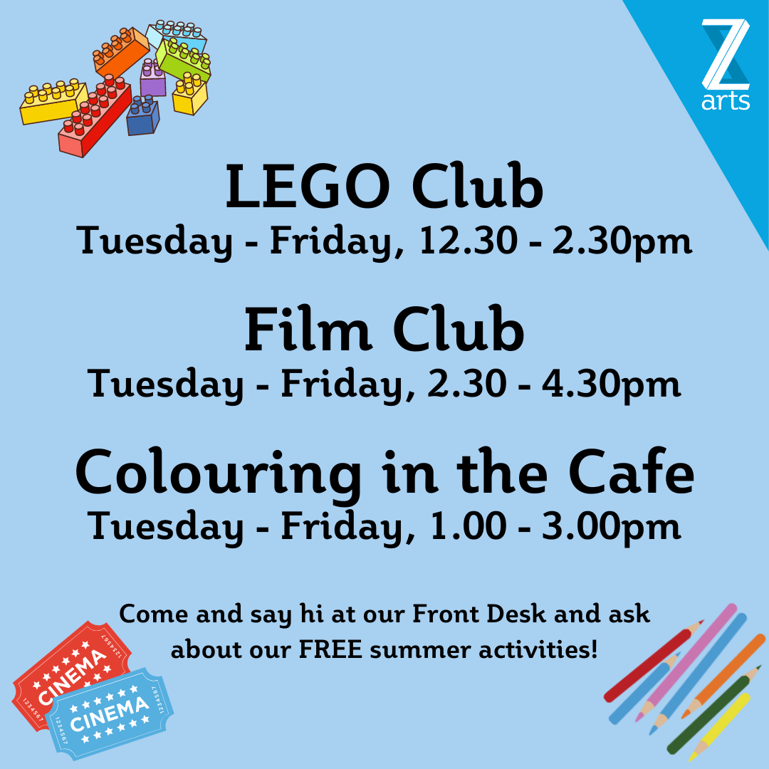 LEGO Club: Tuesday – Friday, 12.30 – 2.30pm Film Club: Tuesday – Friday, 2.30 – 4.30pm Colouring in the Café: Tuesday – Friday, 1.00 – 3.00pm 